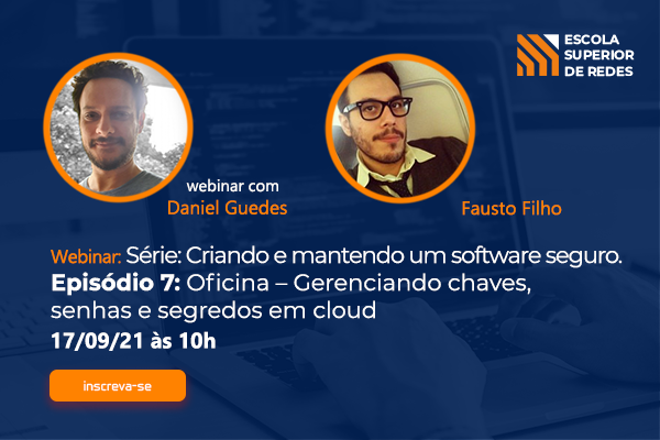 Webinar Série: Criando e mantendo um software seguro Episódio 7 - Oficina Gerenciando chaves, senhas e segredos em cloud